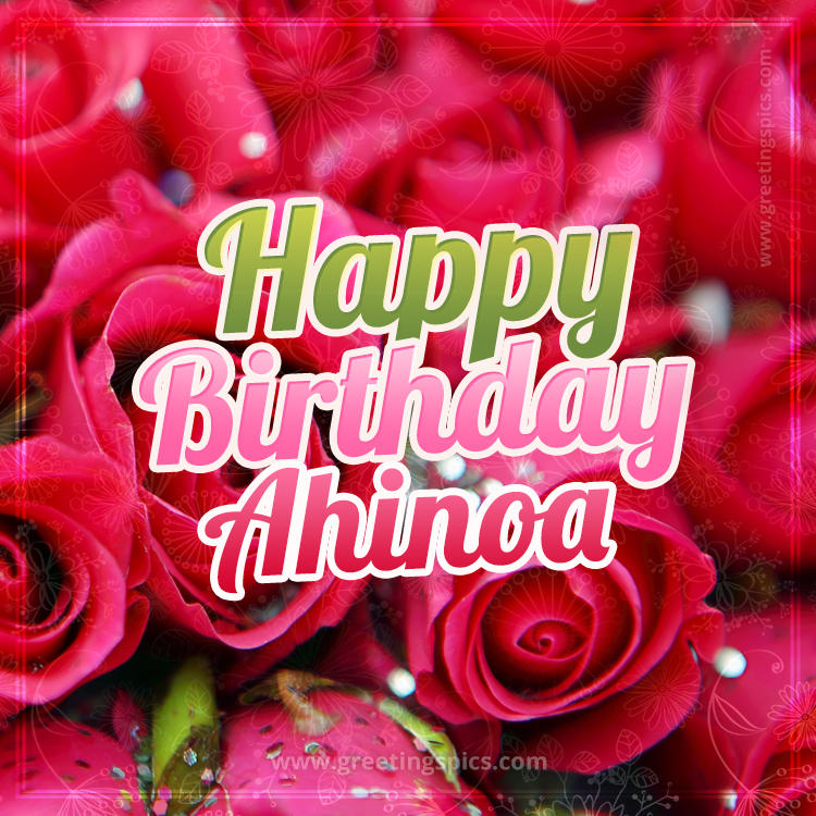 Happy Birthday Ahinoa beautiful Image with red roses (square shape image)