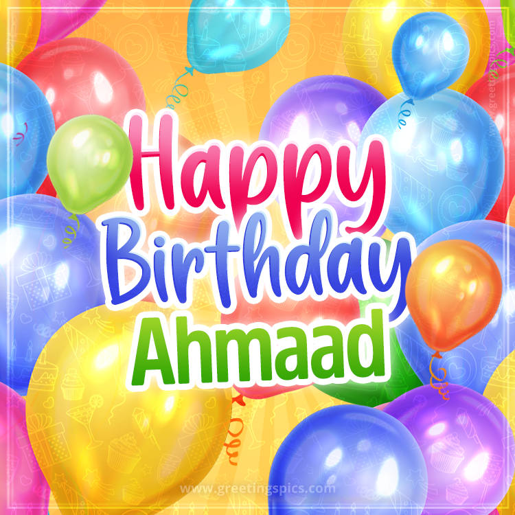 Happy Birthday Ahmaad Image with colorful balloons (square shape image)