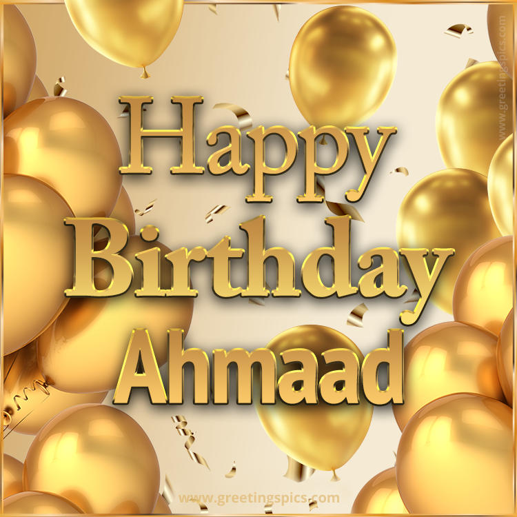 Happy Birthday Ahmaad Card with golden confetti and balloons (square shape image)