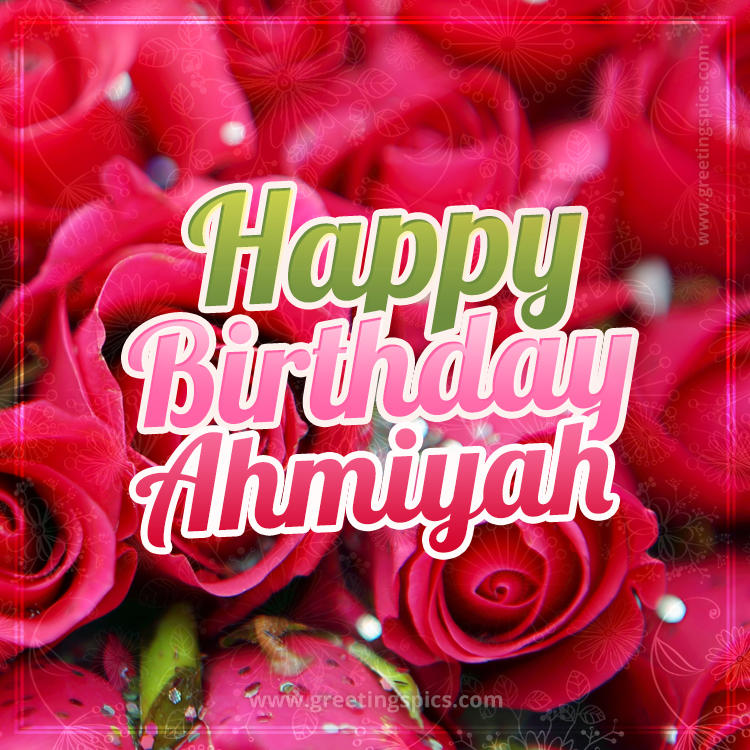 Happy Birthday Ahmiyah beautiful Image with red roses (square shape image)