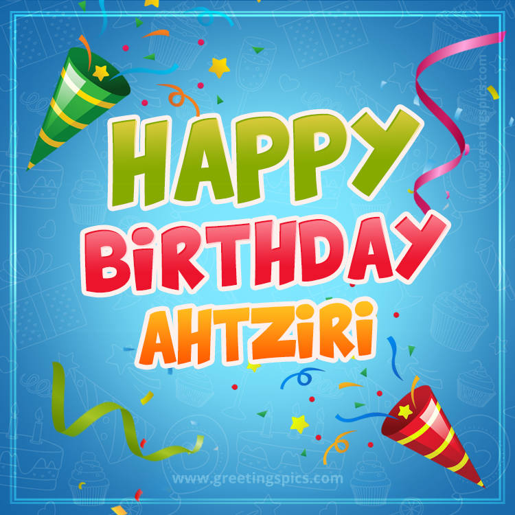 Happy Birthday Ahtziri picture with confetti and party poppers (square shape image)