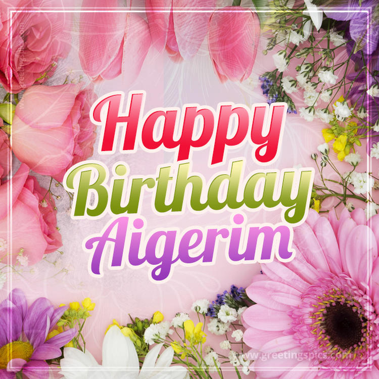 Happy Birthday Aigerim Picture with beautiful flowers (square shape image)