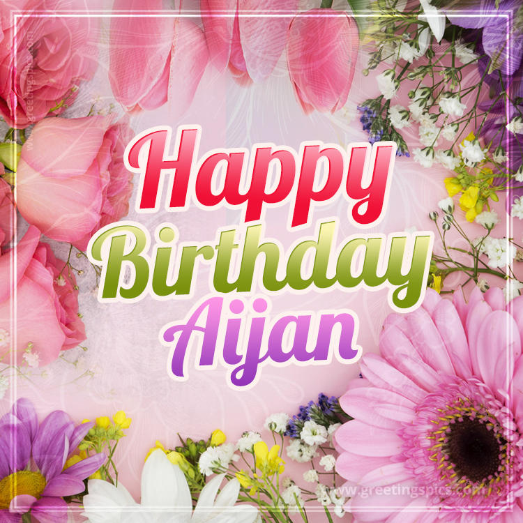 Happy Birthday Aijan Picture with beautiful flowers (square shape image)