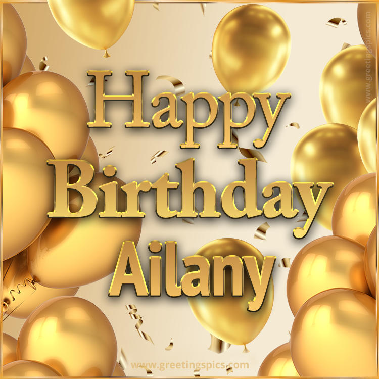 Happy Birthday Ailany Card with golden confetti and balloons (square shape image)