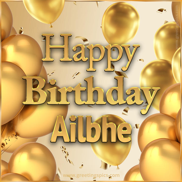 Happy Birthday Ailbhe Card with golden confetti and balloons (square shape image)