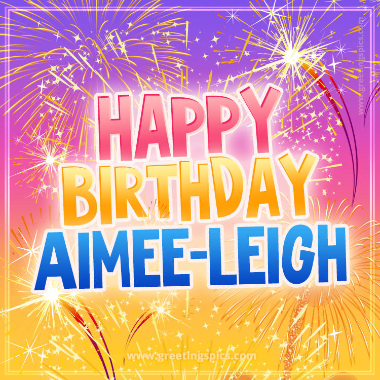 Happy Birthday Aimee-Leigh Picture with fireworks (square shape image)