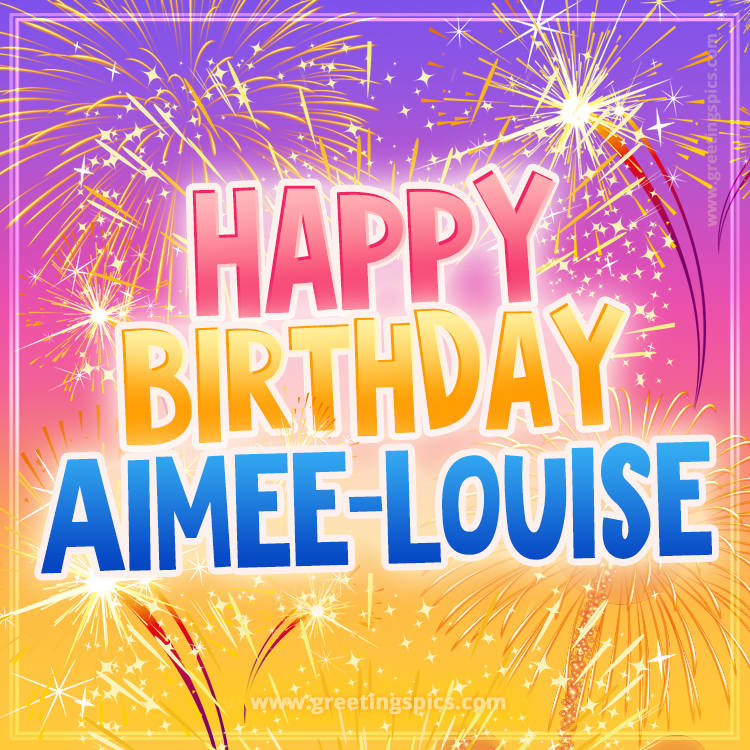 Happy Birthday Aimee-Louise Picture with fireworks (square shape image)