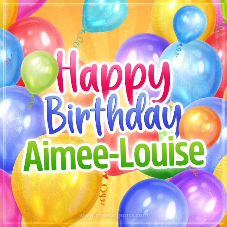 Happy Birthday Aimee-Louise Image with colorful balloons (square shape image)