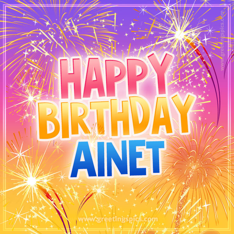 Happy Birthday Ainet Picture with fireworks (square shape image)