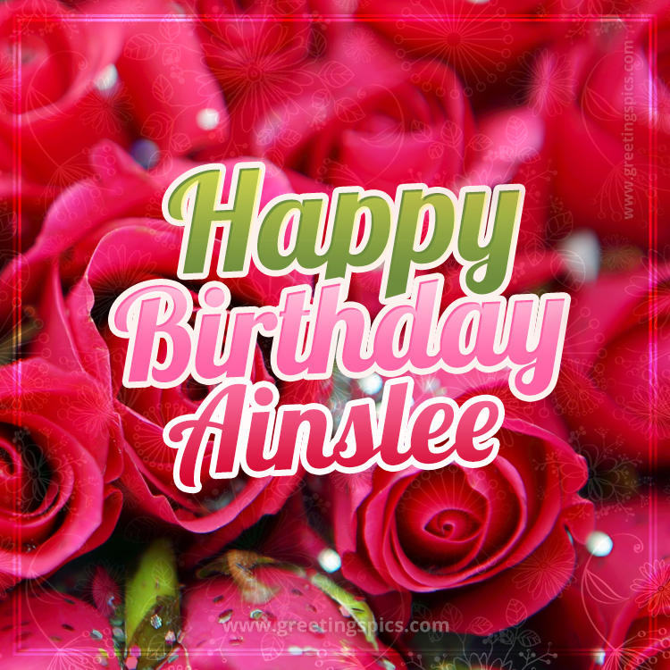 Happy Birthday Ainslee beautiful Image with red roses (square shape image)