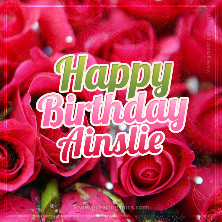 Happy Birthday Ainslie beautiful Image with red roses (square shape image)