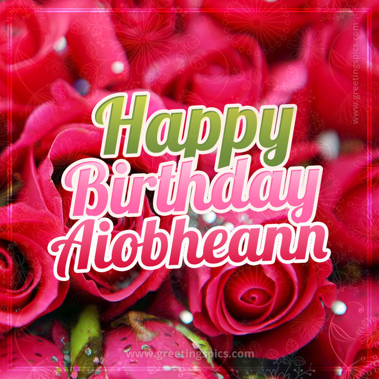 Happy Birthday Aiobheann beautiful Image with red roses (square shape image)