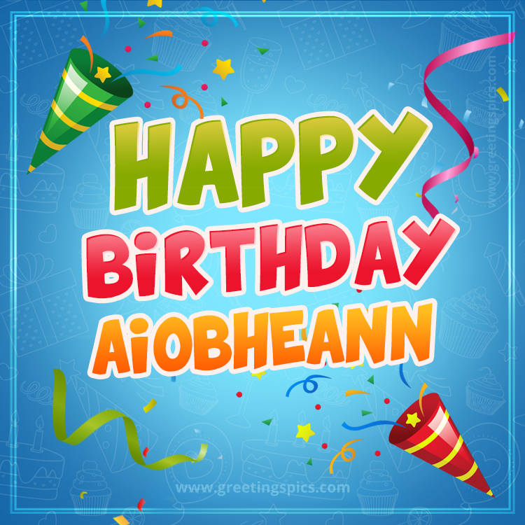 Happy Birthday Aiobheann picture with confetti and party poppers (square shape image)