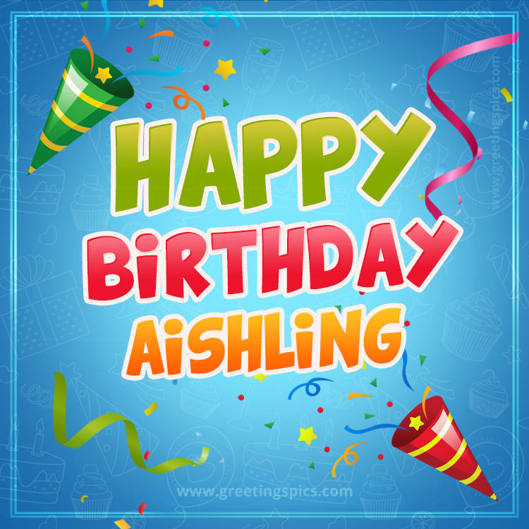 Happy Birthday Aishling picture with confetti and party poppers (square shape image)