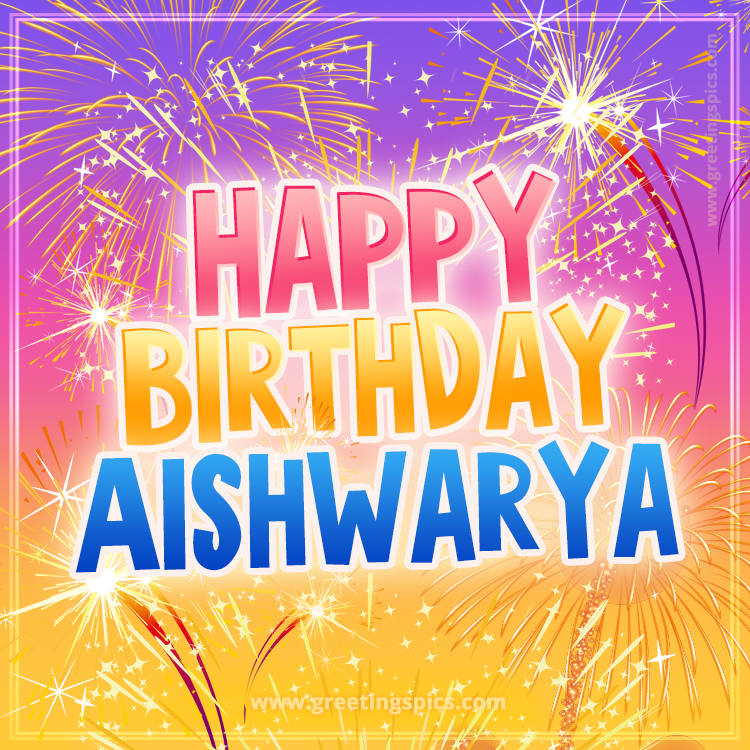 Happy Birthday Aishwarya Picture with fireworks (square shape image)