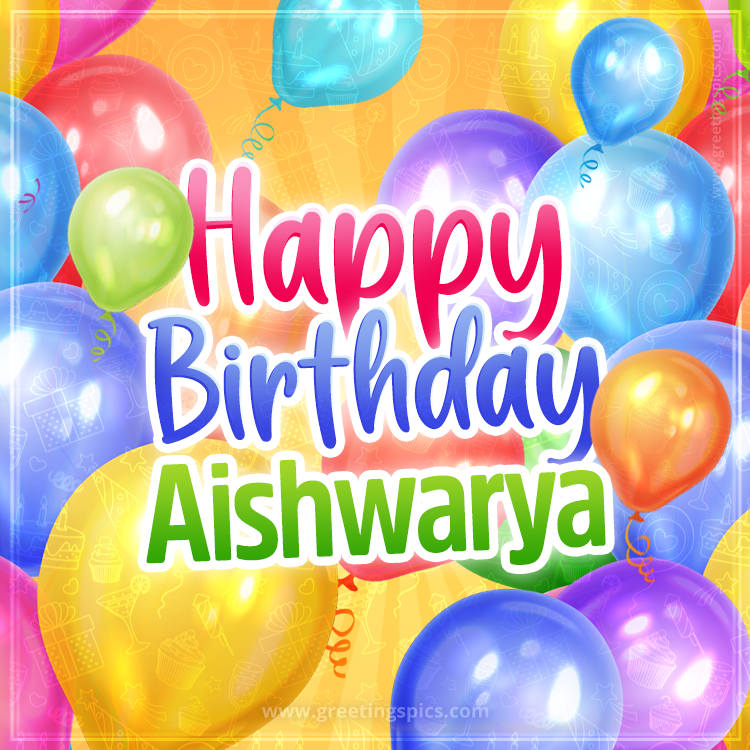 Happy Birthday Aishwarya Image with colorful balloons (square shape image)