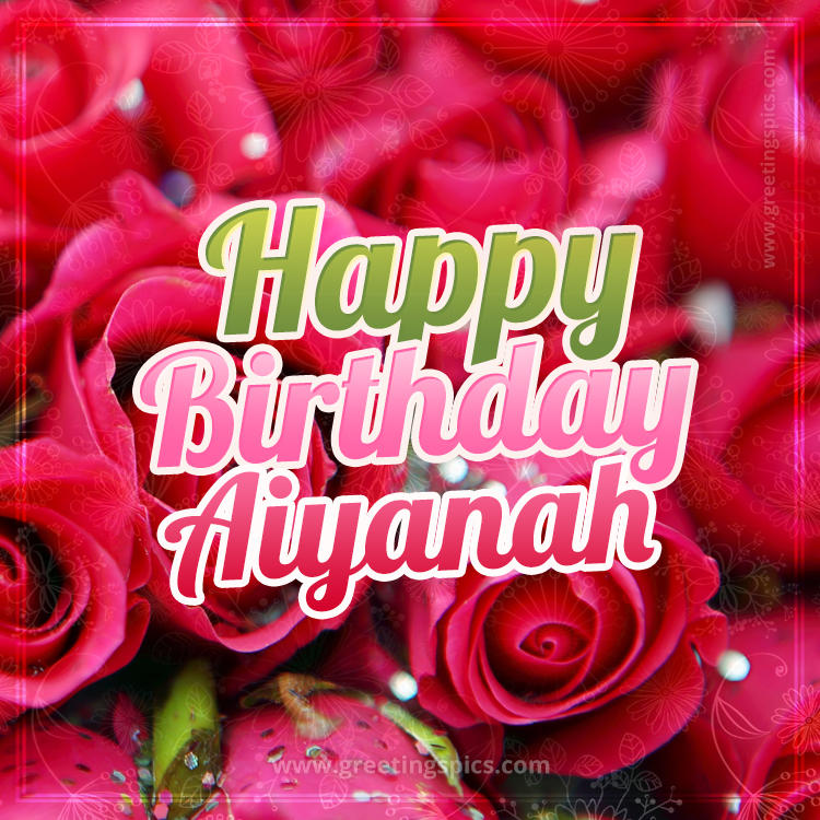 Happy Birthday Aiyanah beautiful Image with red roses (square shape image)