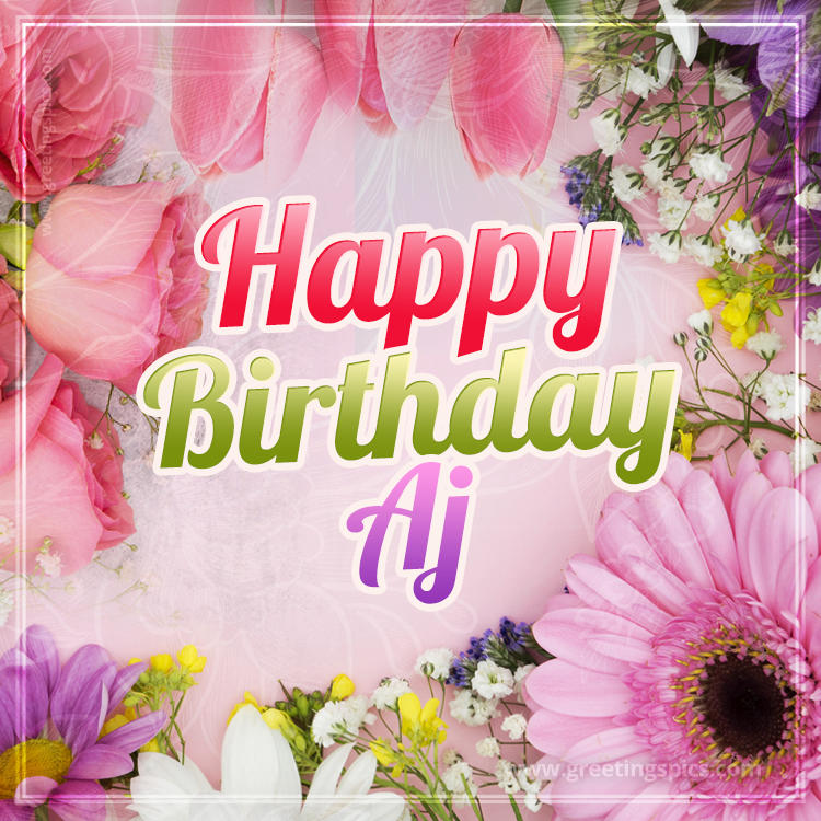 Happy Birthday Aj Picture with beautiful flowers (square shape image)