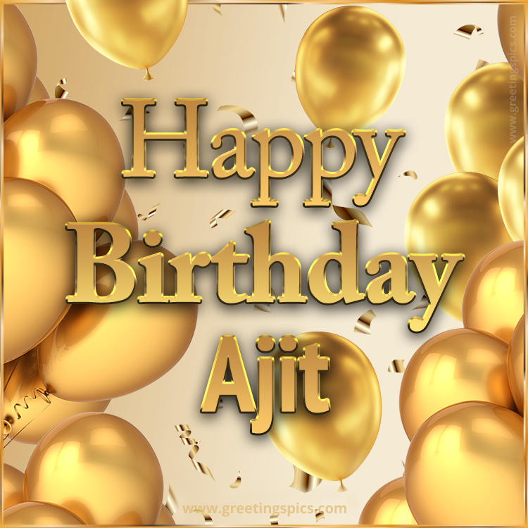 Happy Birthday Ajit Card with golden confetti and balloons (square shape image)