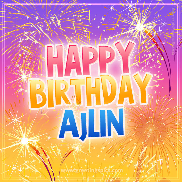 Happy Birthday Ajlin Picture with fireworks (square shape image)