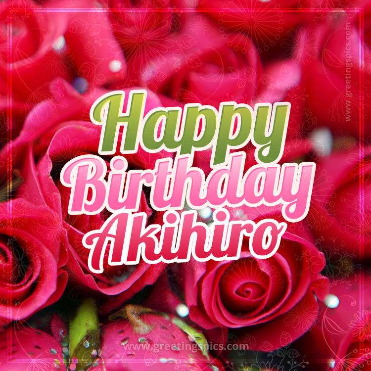 Happy Birthday Akihiro beautiful Image with red roses (square shape image)