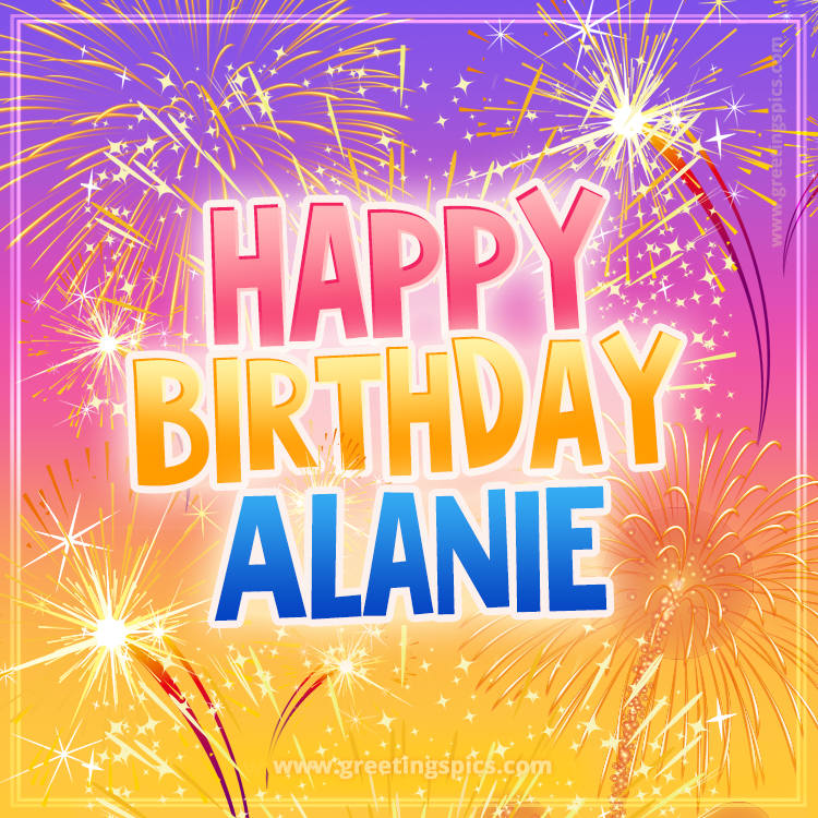 Happy Birthday Alanie Picture with fireworks (square shape image)