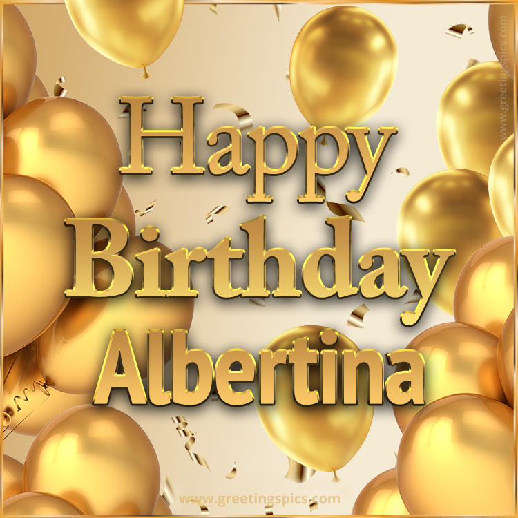 Happy Birthday Albertina Card with golden confetti and balloons (square shape image)