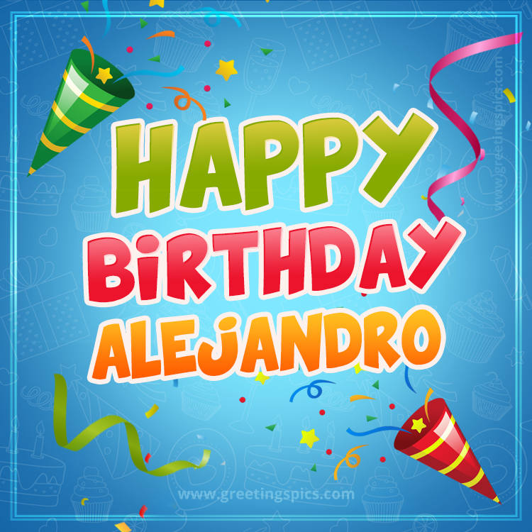 Happy Birthday Alejandro picture with confetti and party poppers (square shape image)