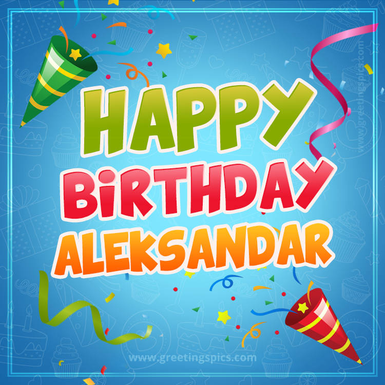 Happy Birthday Aleksandar picture with confetti and party poppers (square shape image)