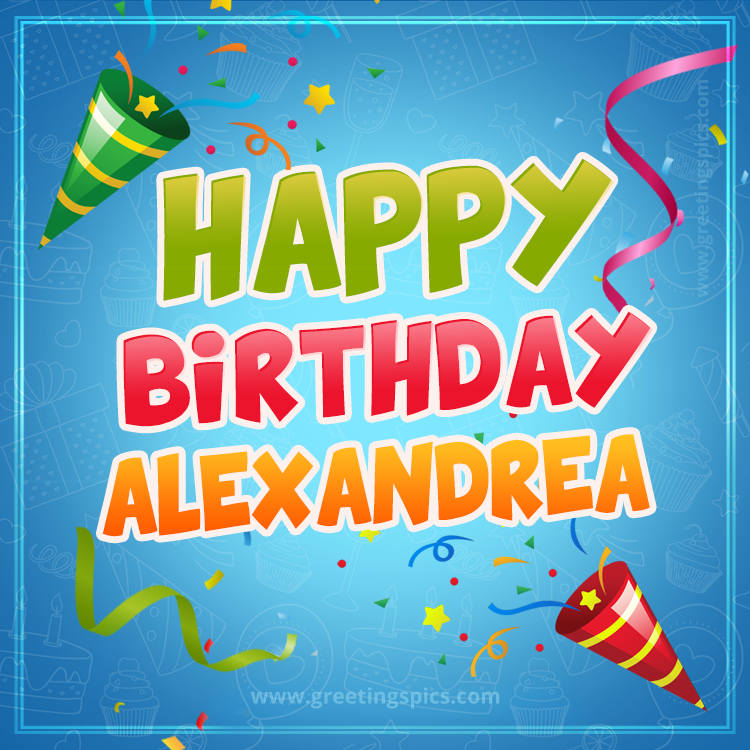 Happy Birthday Alexandrea picture with confetti and party poppers (square shape image)