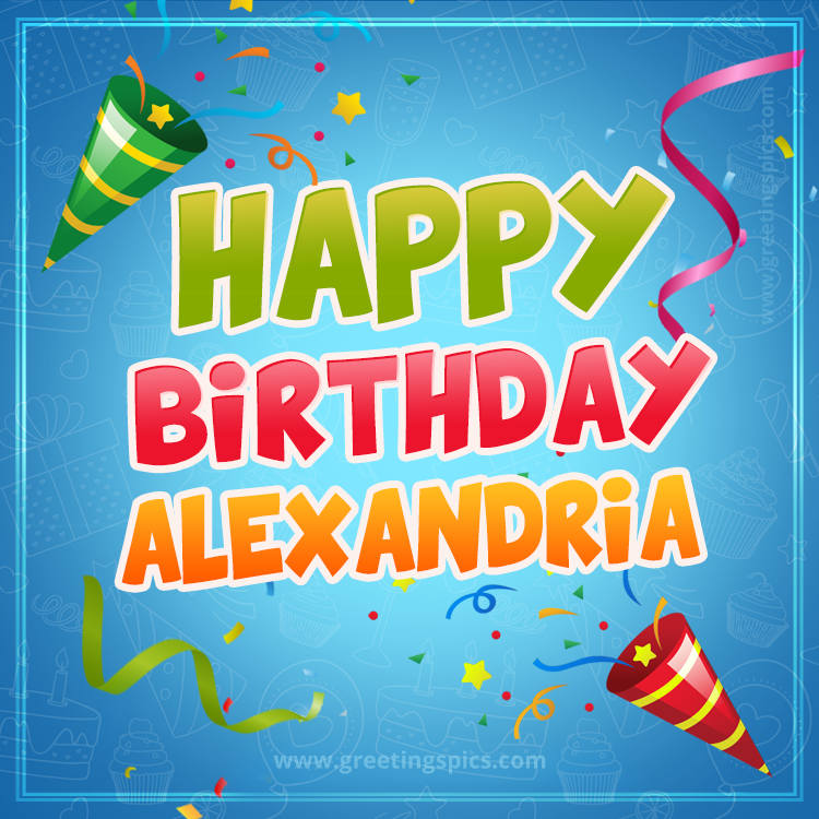 Happy Birthday Alexandria picture with confetti and party poppers (square shape image)