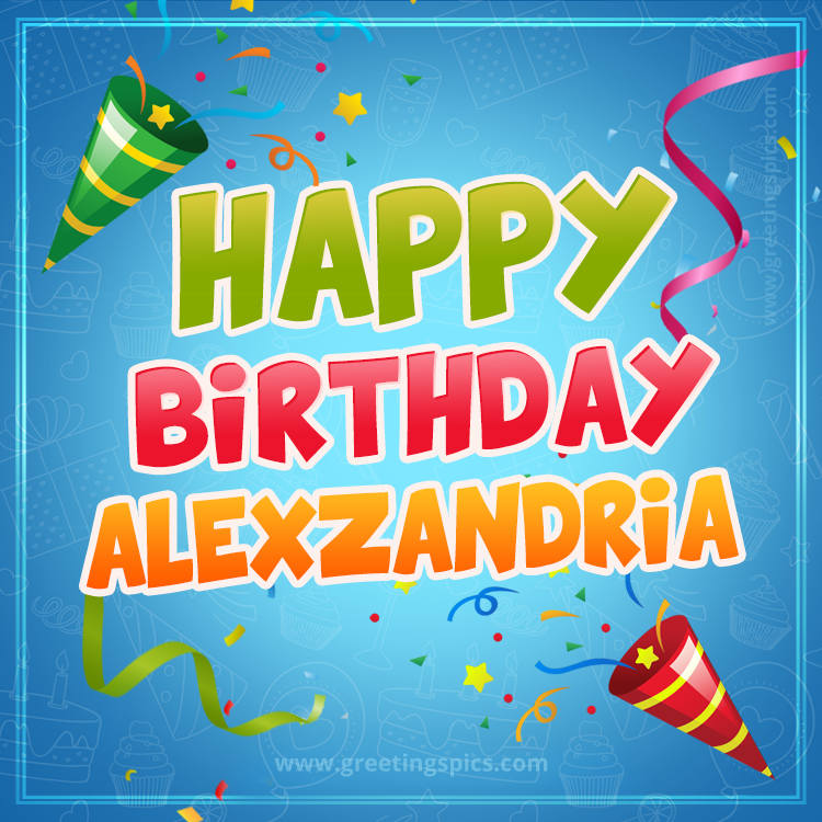 Happy Birthday Alexzandria picture with confetti and party poppers (square shape image)