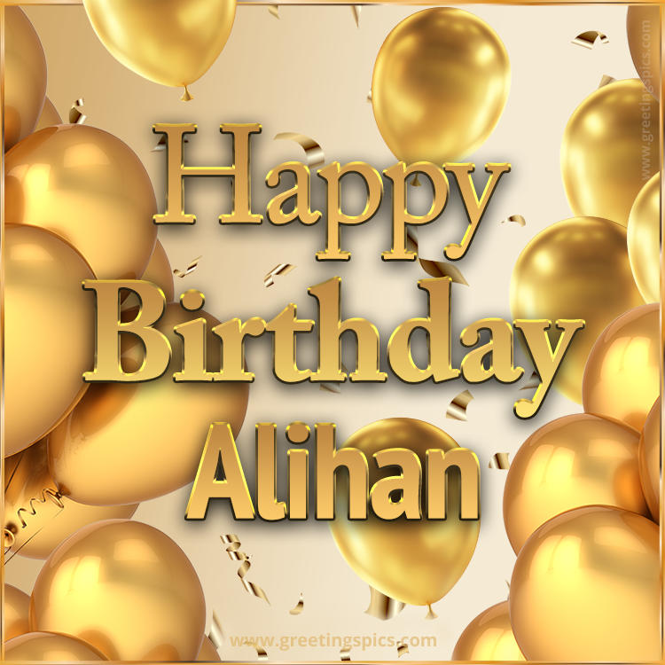 Happy Birthday Alihan Card with golden confetti and balloons (square shape image)