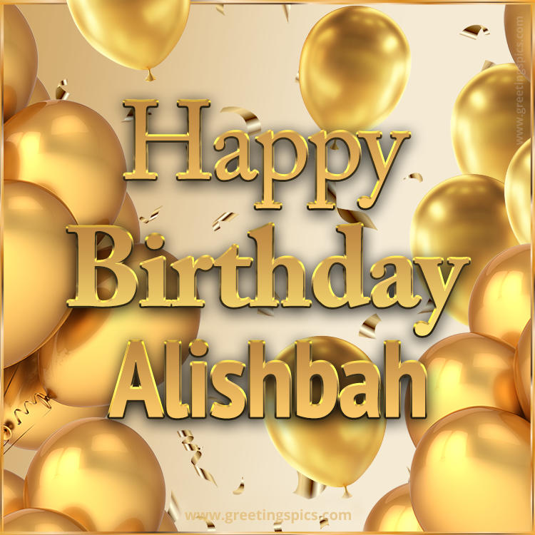 Happy Birthday Alishbah Card with golden confetti and balloons (square shape image)