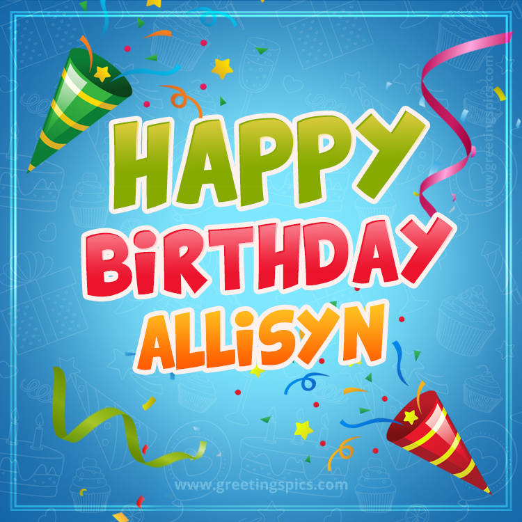 Happy Birthday Allisyn picture with confetti and party poppers (square shape image)