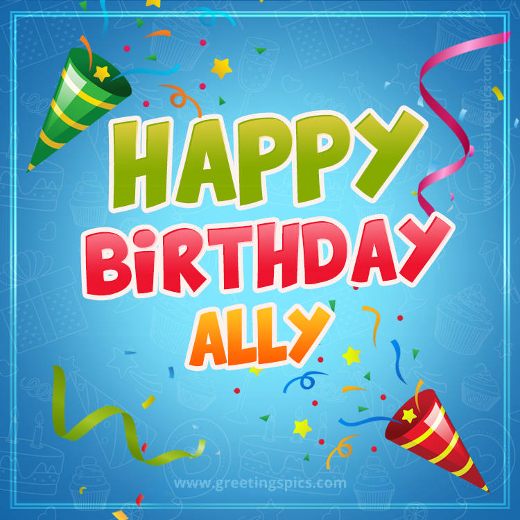 Happy Birthday Ally picture with confetti and party poppers (square shape image)