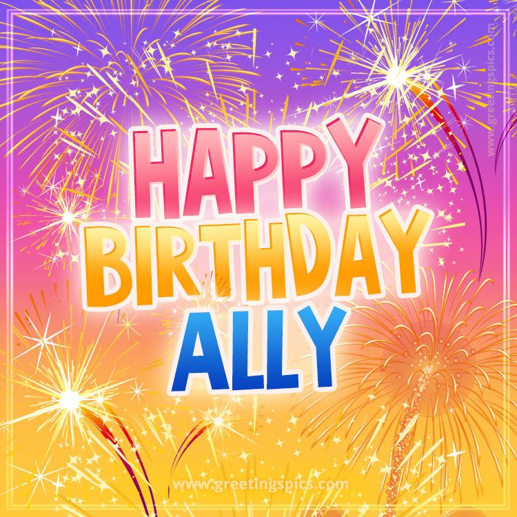 Happy Birthday Ally Picture with fireworks (square shape image)