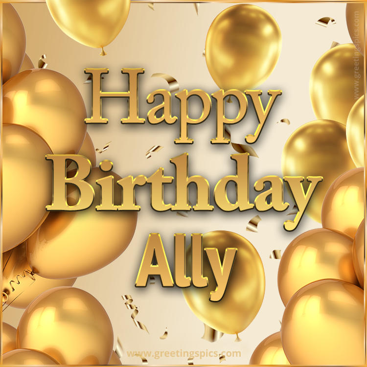 Happy Birthday Ally Card with golden confetti and balloons (square shape image)