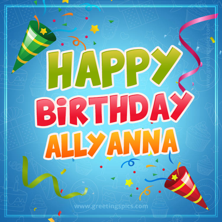 Happy Birthday Allyanna picture with confetti and party poppers (square shape image)