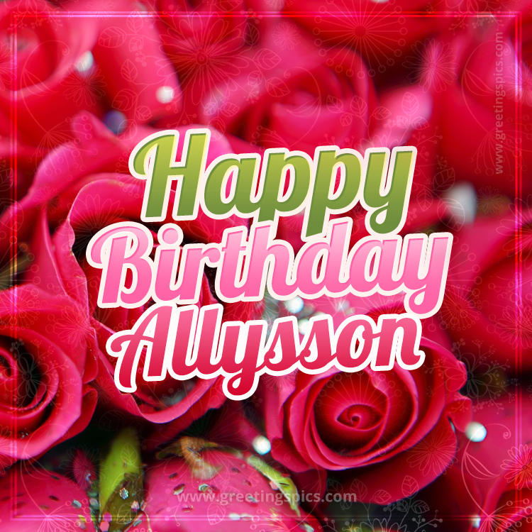 Happy Birthday Allysson beautiful Image with red roses (square shape image)