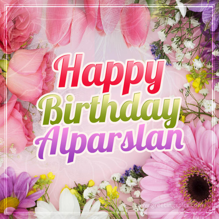 Happy Birthday Alparslan Picture with beautiful flowers (square shape image)