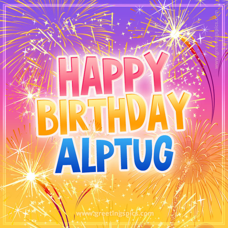 Happy Birthday Alptug Picture with fireworks (square shape image)