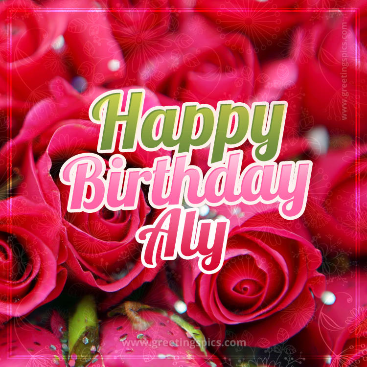 Happy Birthday Aly beautiful Image with red roses (square shape image)