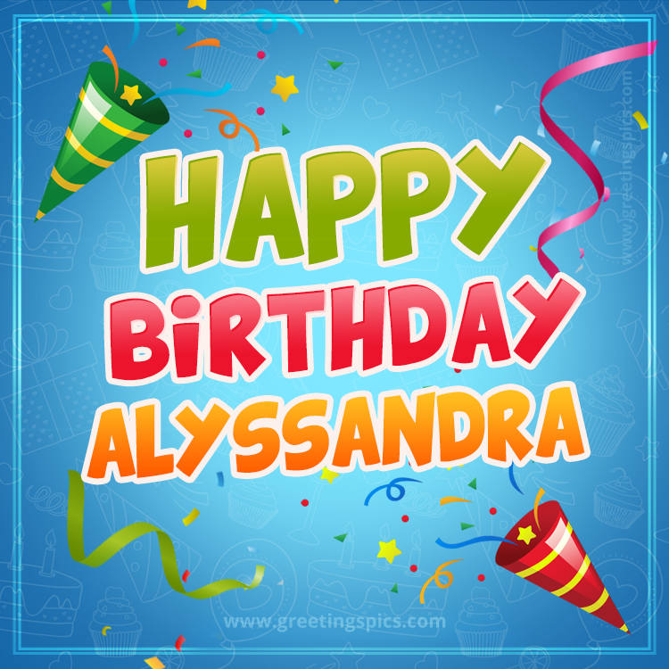 Happy Birthday Alyssandra picture with confetti and party poppers (square shape image)