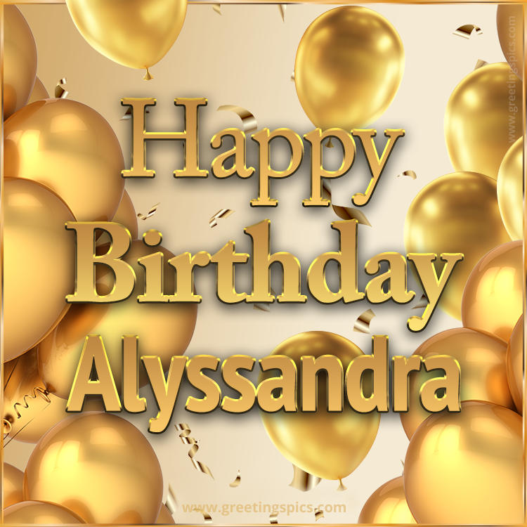 Happy Birthday Alyssandra Card with golden confetti and balloons (square shape image)