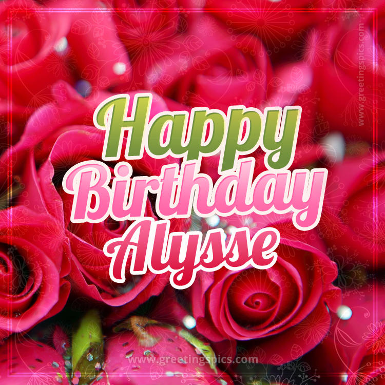 Happy Birthday Alysse beautiful Image with red roses (square shape image)