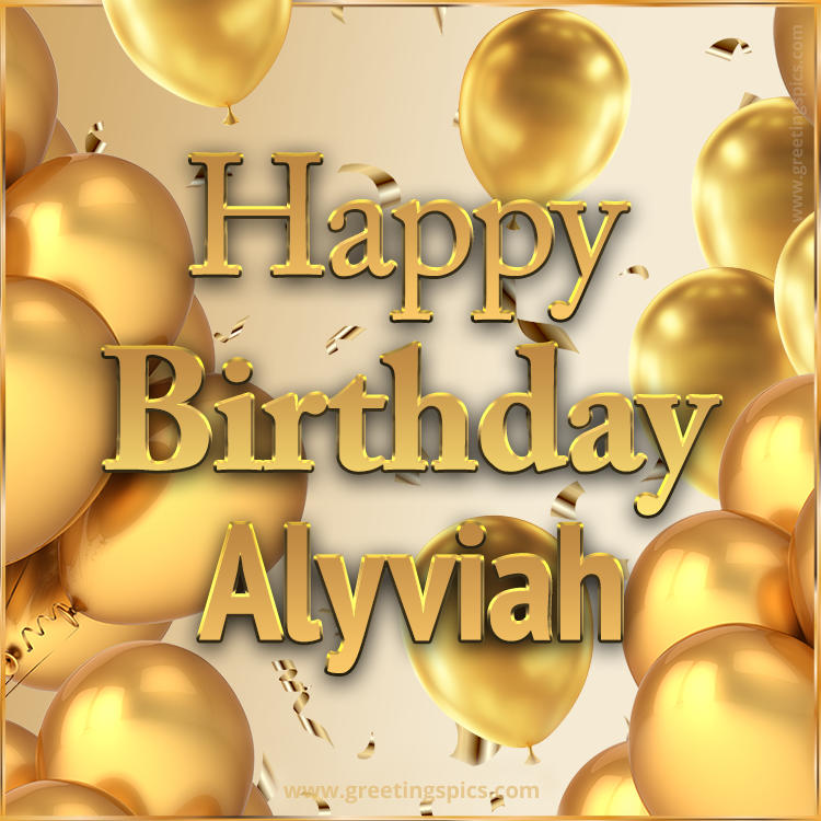 Happy Birthday Alyviah Card with golden confetti and balloons (square shape image)