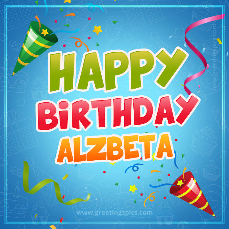 Happy Birthday Alzbeta picture with confetti and party poppers (square shape image)