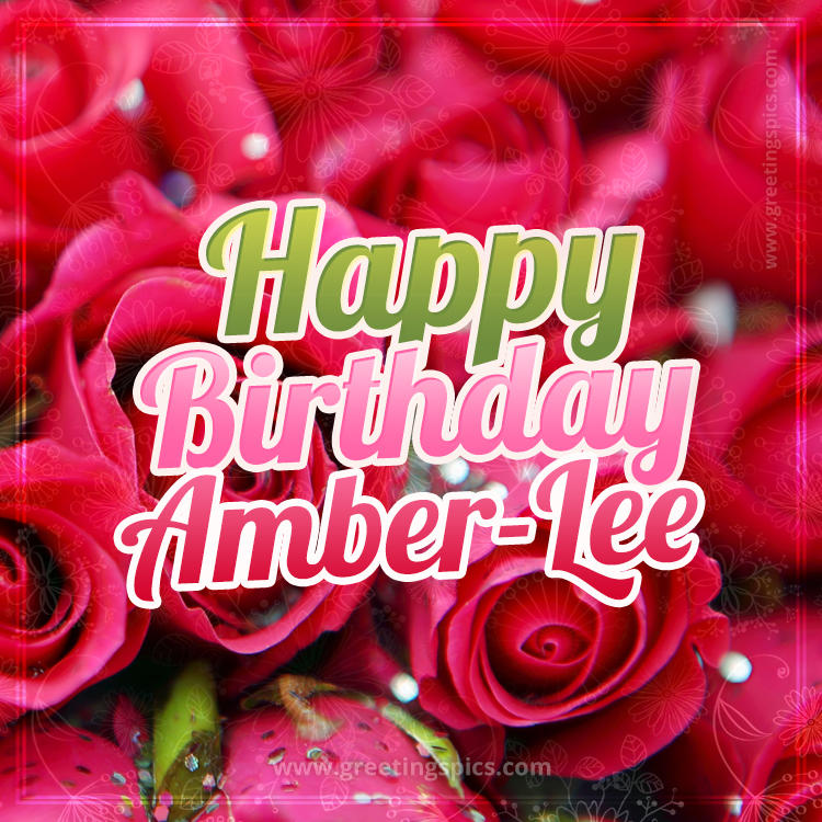 Happy Birthday Amber-Lee beautiful Image with red roses (square shape image)