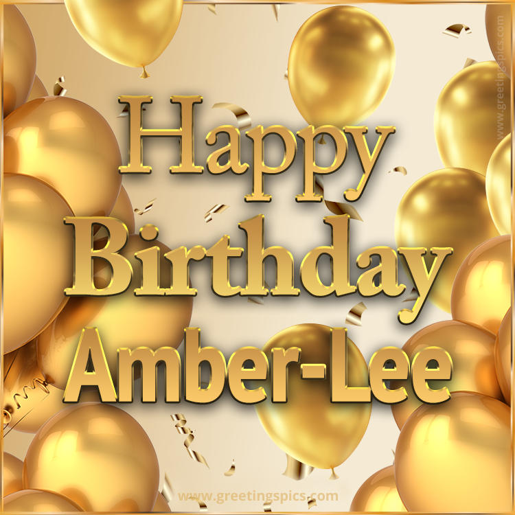 Happy Birthday Amber-Lee Card with golden confetti and balloons (square shape image)